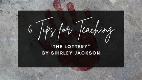 6 Tips for Teaching The Lottery by Shirley Jackson.